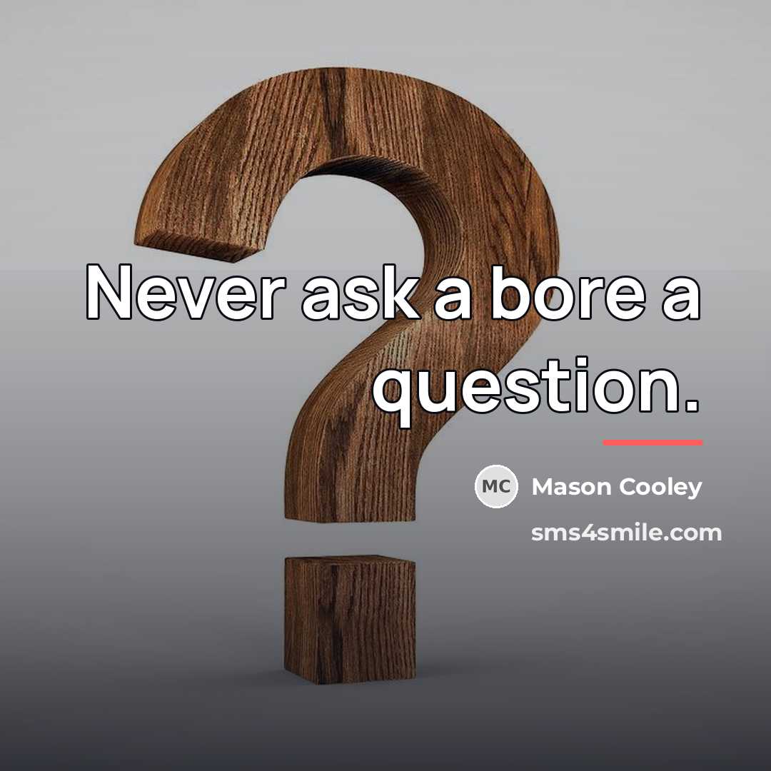 “Never ask a bore a question.…” quote by Mason Cooley