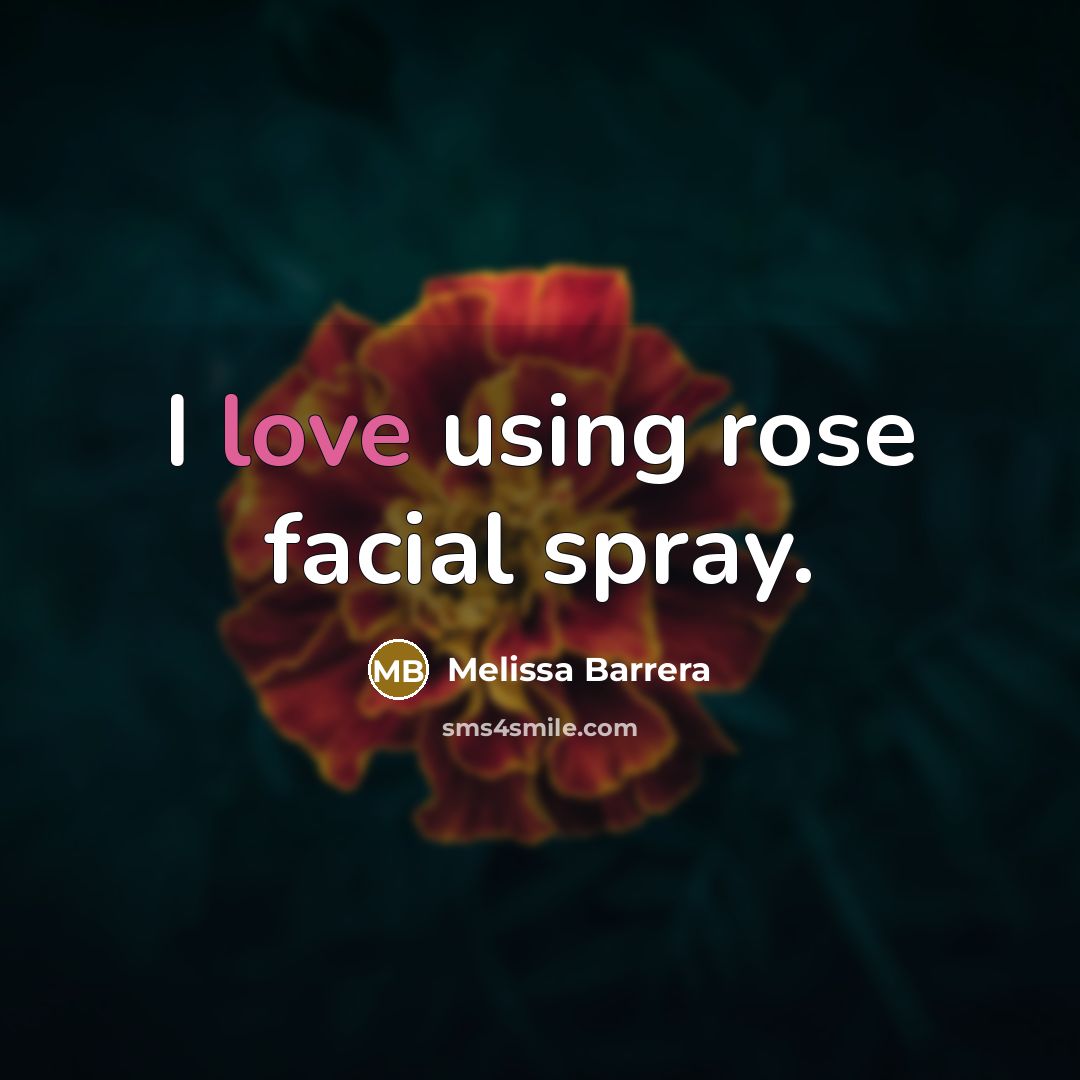 “I love using rose facial spray.…” quote by Melissa Barrera