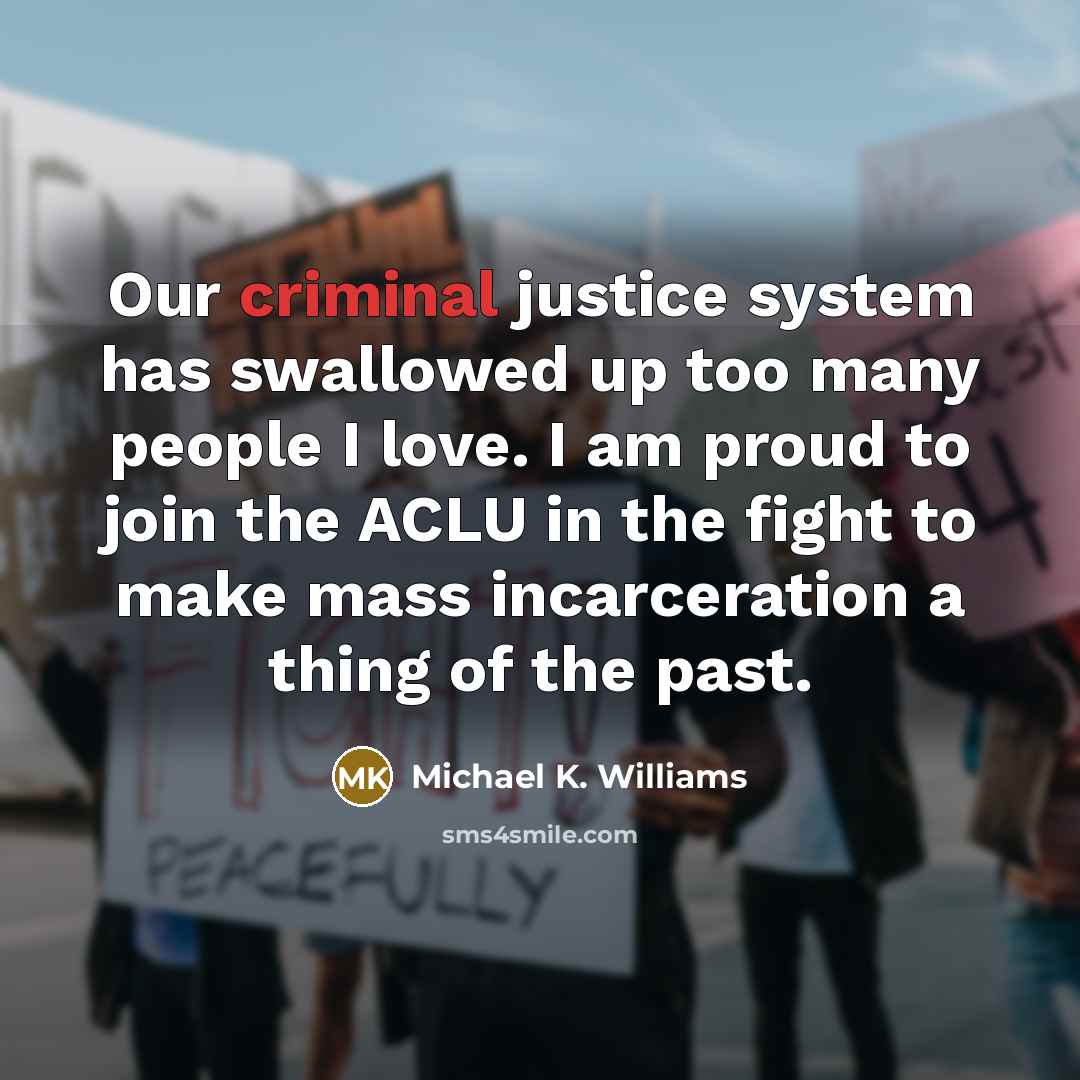 “Our criminal justice system has swallowed up too many people…” quote by Michael K. Williams