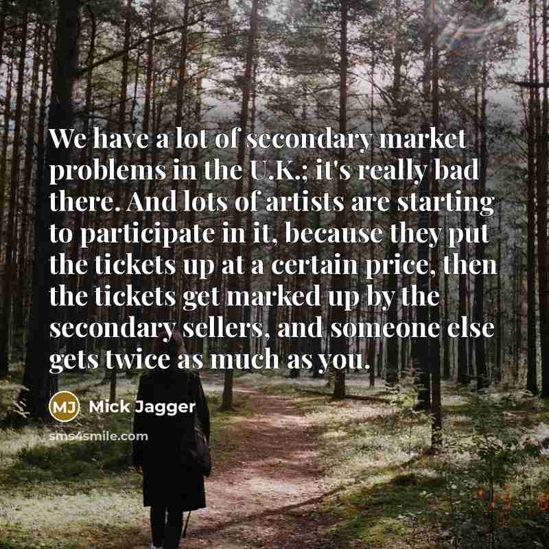 “We have a lot of secondary market problems in the…” quote by Mick Jagger