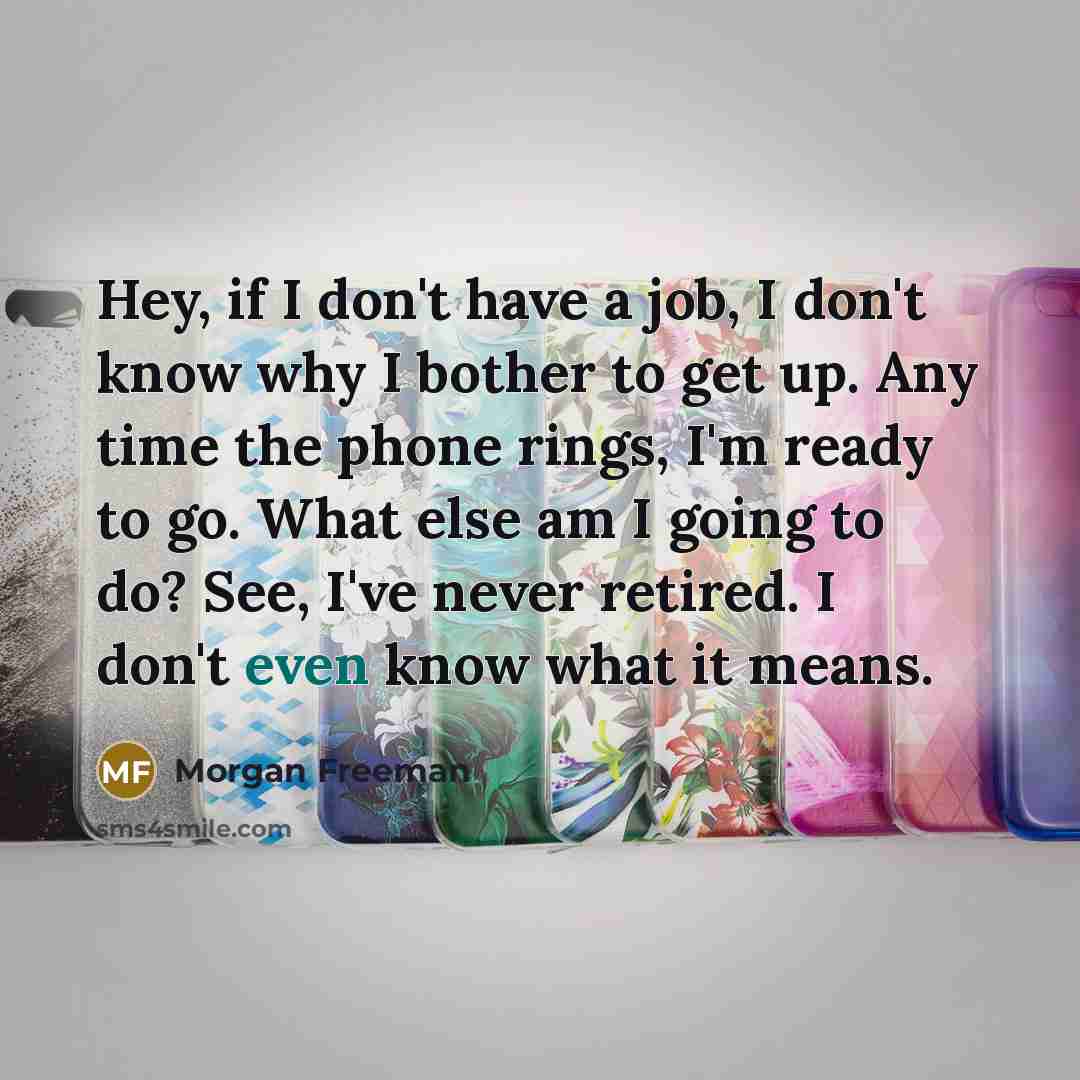 “Hey, if I don't have a job, I don't know…” quote by Morgan Freeman