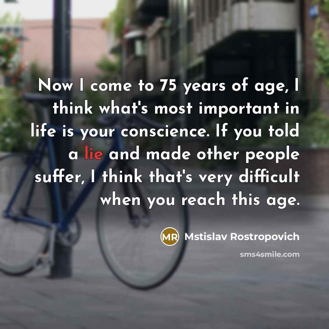 “Now I come to 75 years of age, I think…” quote by Mstislav Rostropovich