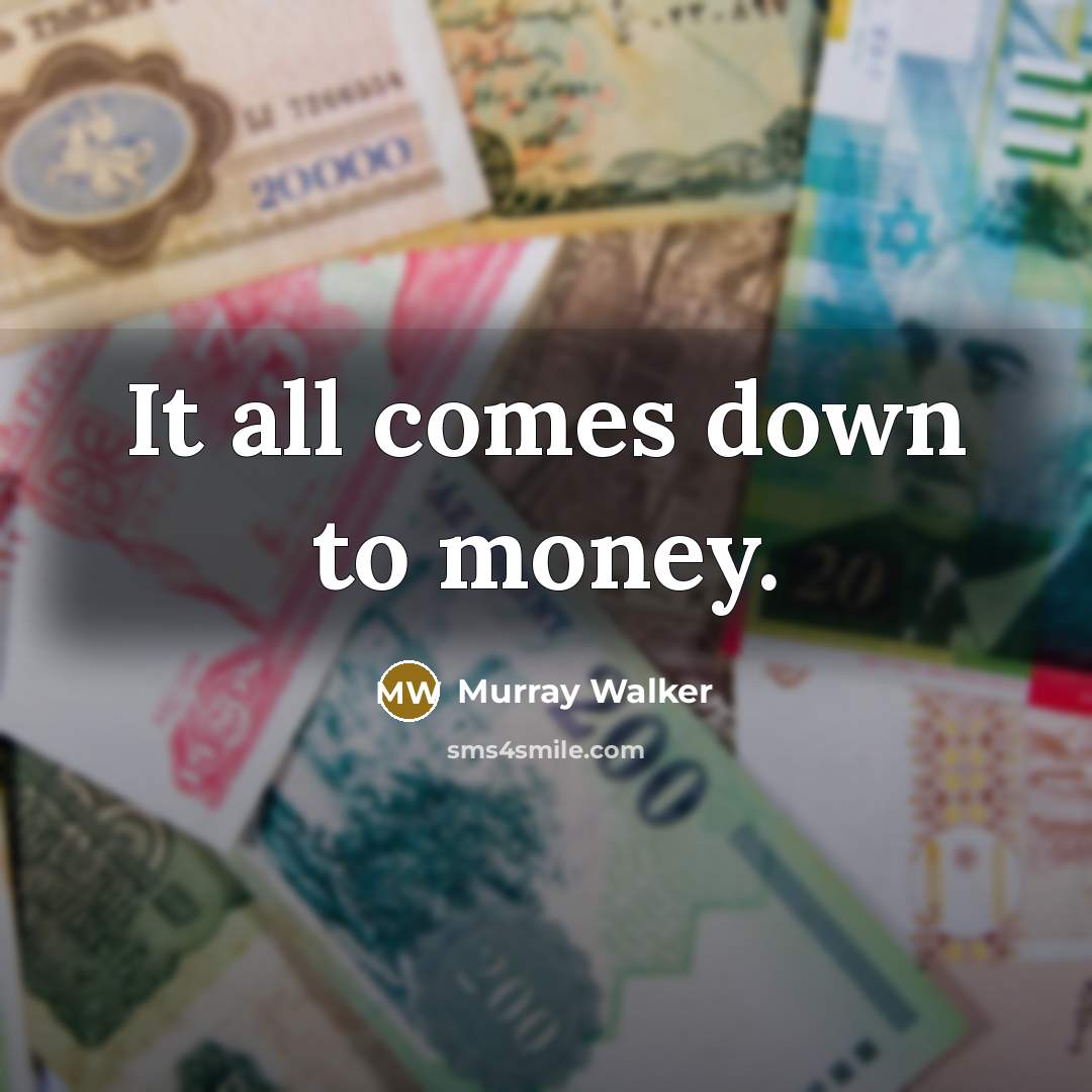 “It all comes down to money.…” quote by Murray Walker
