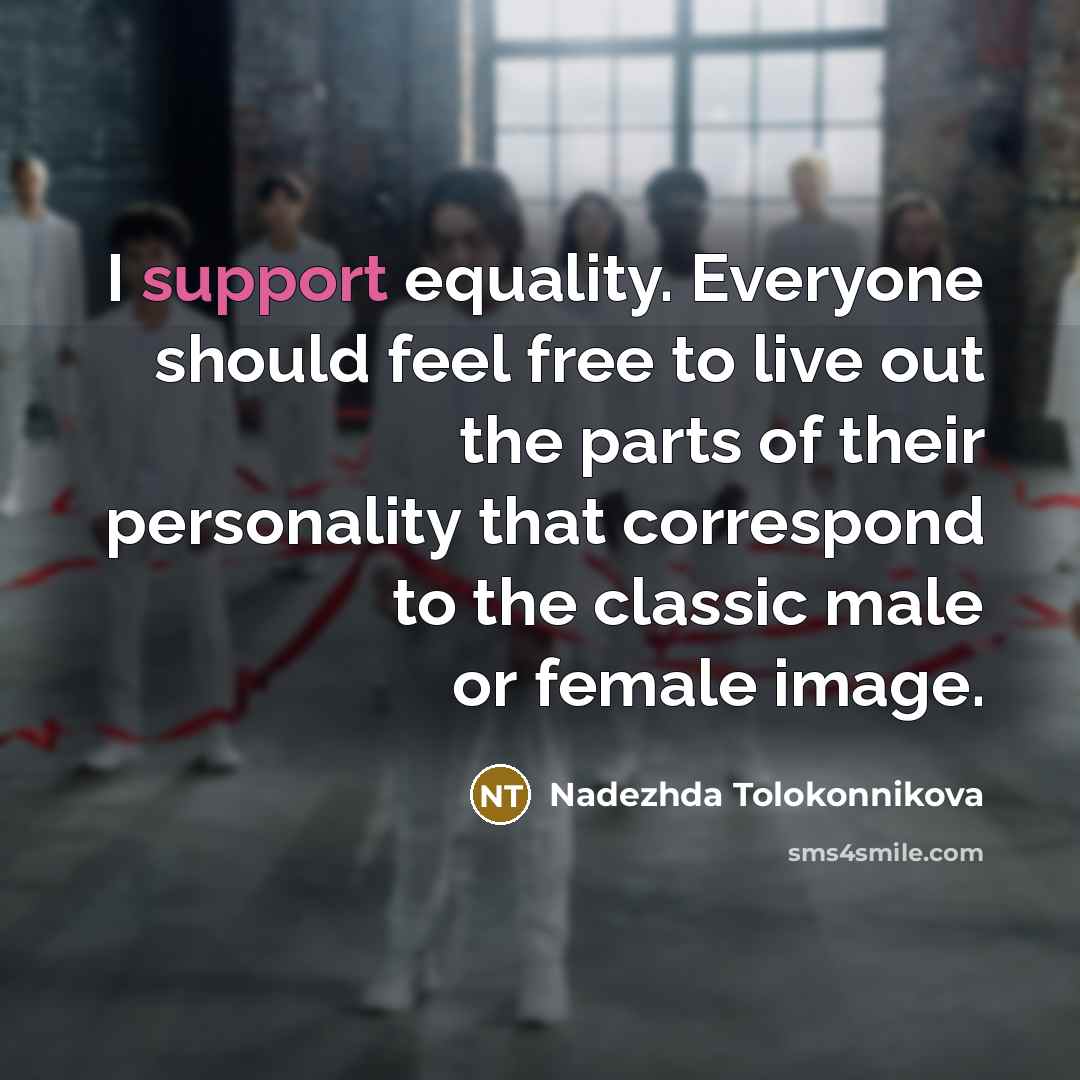 “I support equality. Everyone should feel free to live out…” quote by Nadezhda Tolokonnikova