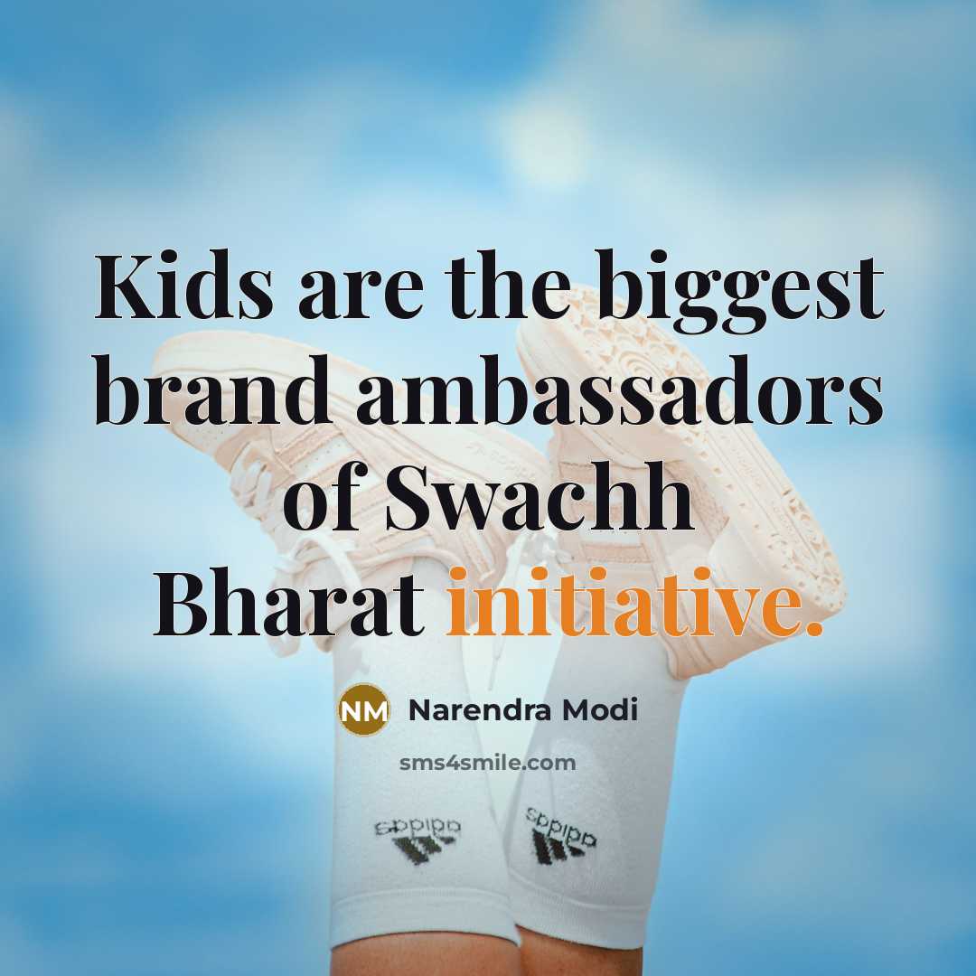 “Kids are the biggest brand ambassadors of Swachh Bharat initiative.…” quote by Narendra Modi