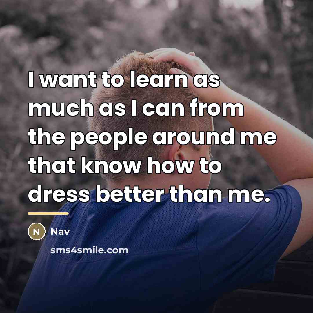 “I want to learn as much as I can from…” quote by Nav
