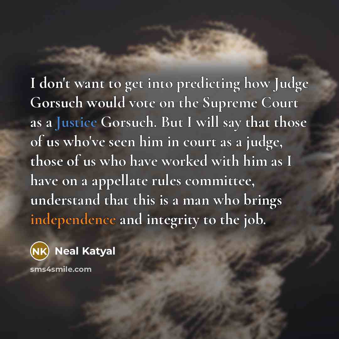 “I don't want to get into predicting how Judge Gorsuch…” quote by Neal Katyal