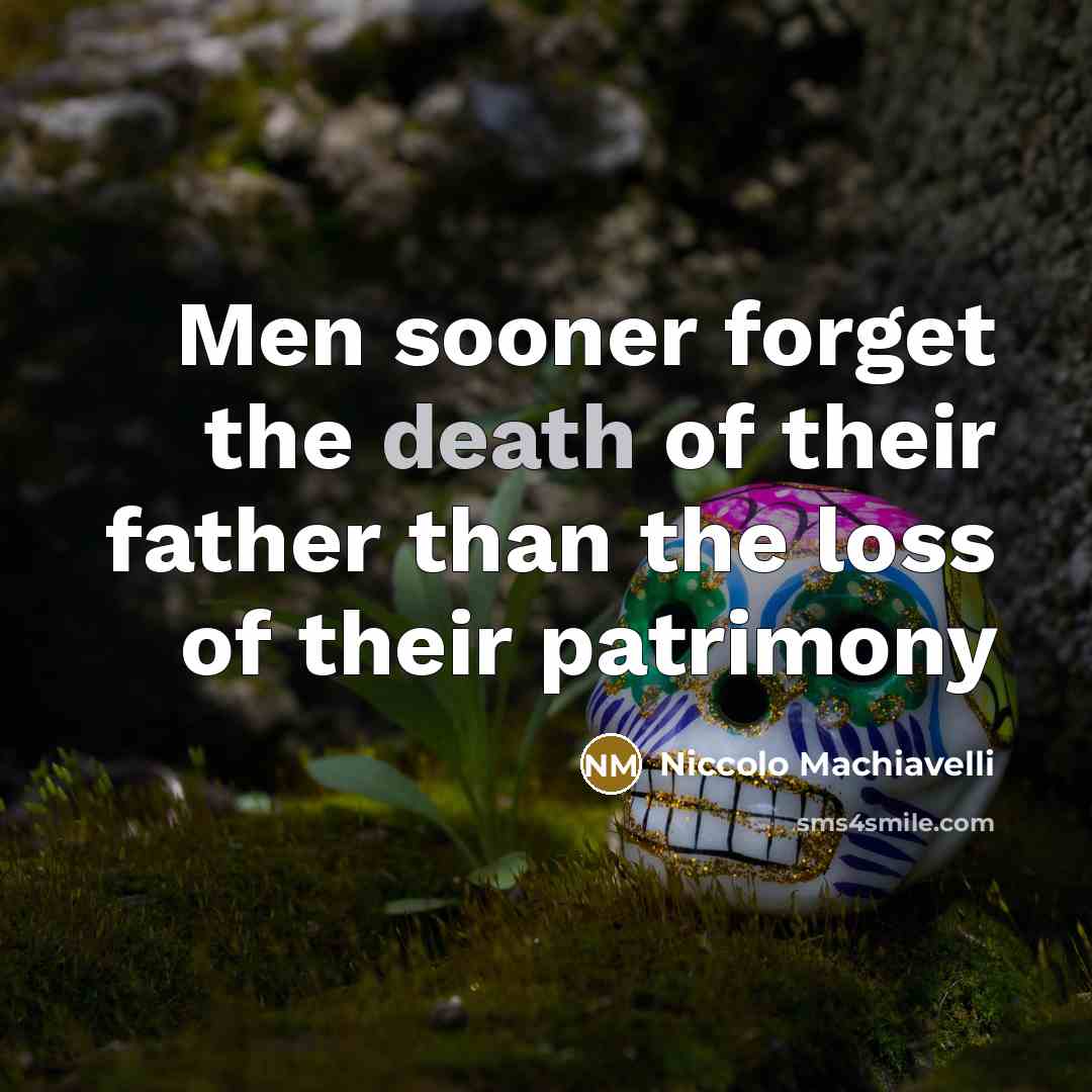 “Men sooner forget the death of their father than the…” quote by Niccolo Machiavelli