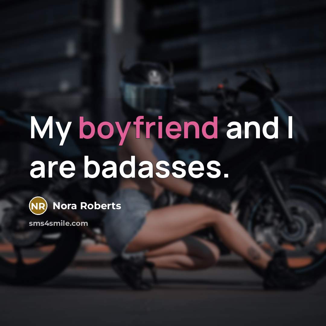 “My boyfriend and I are badasses.…” quote by Nora Roberts