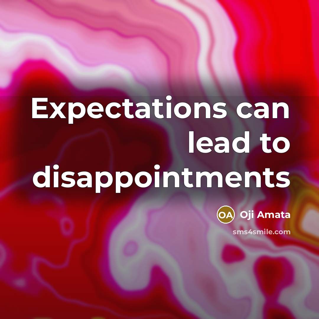 “Expectations can lead to disappointments” quote by Oji Amata