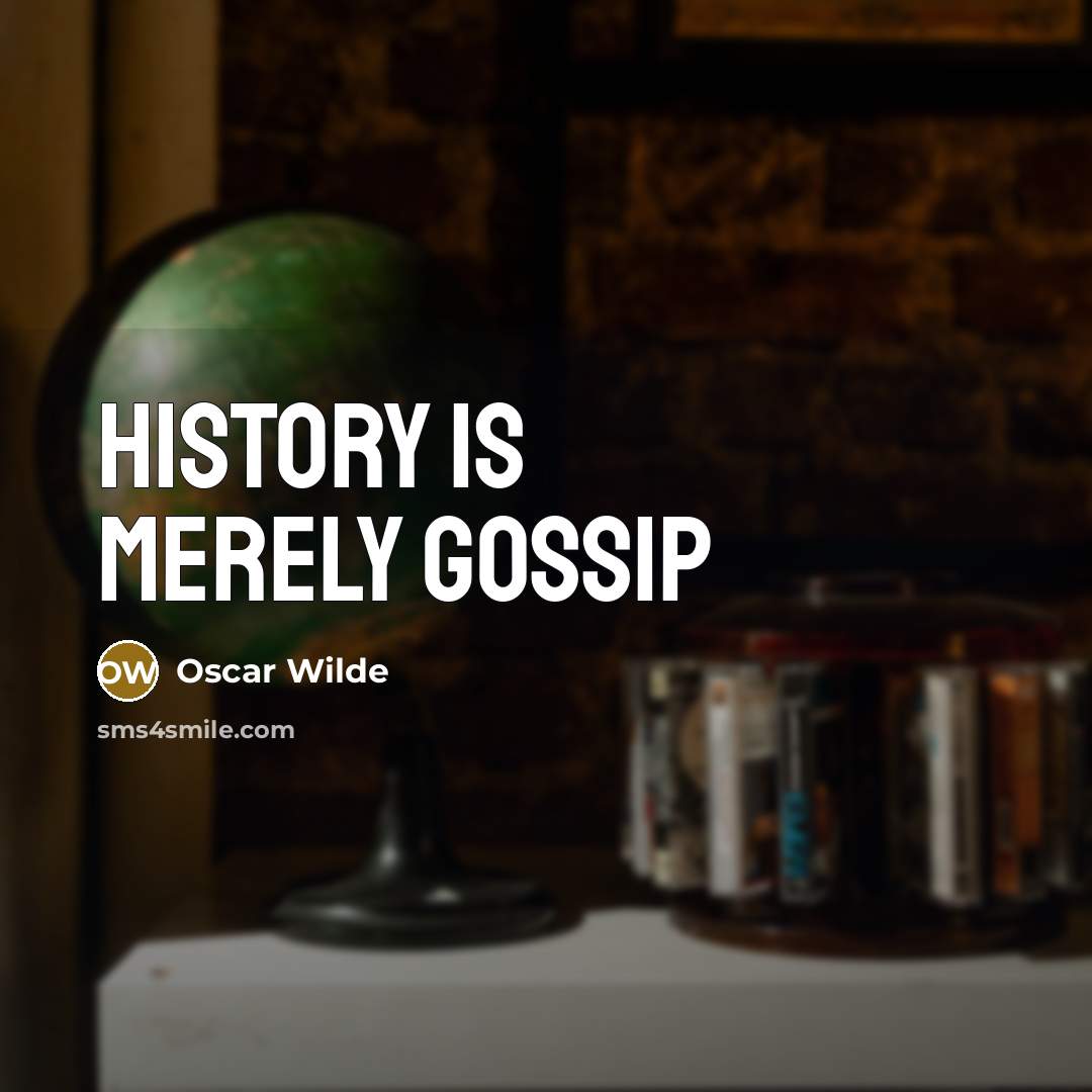 “History is merely gossip…” quote by Oscar Wilde
