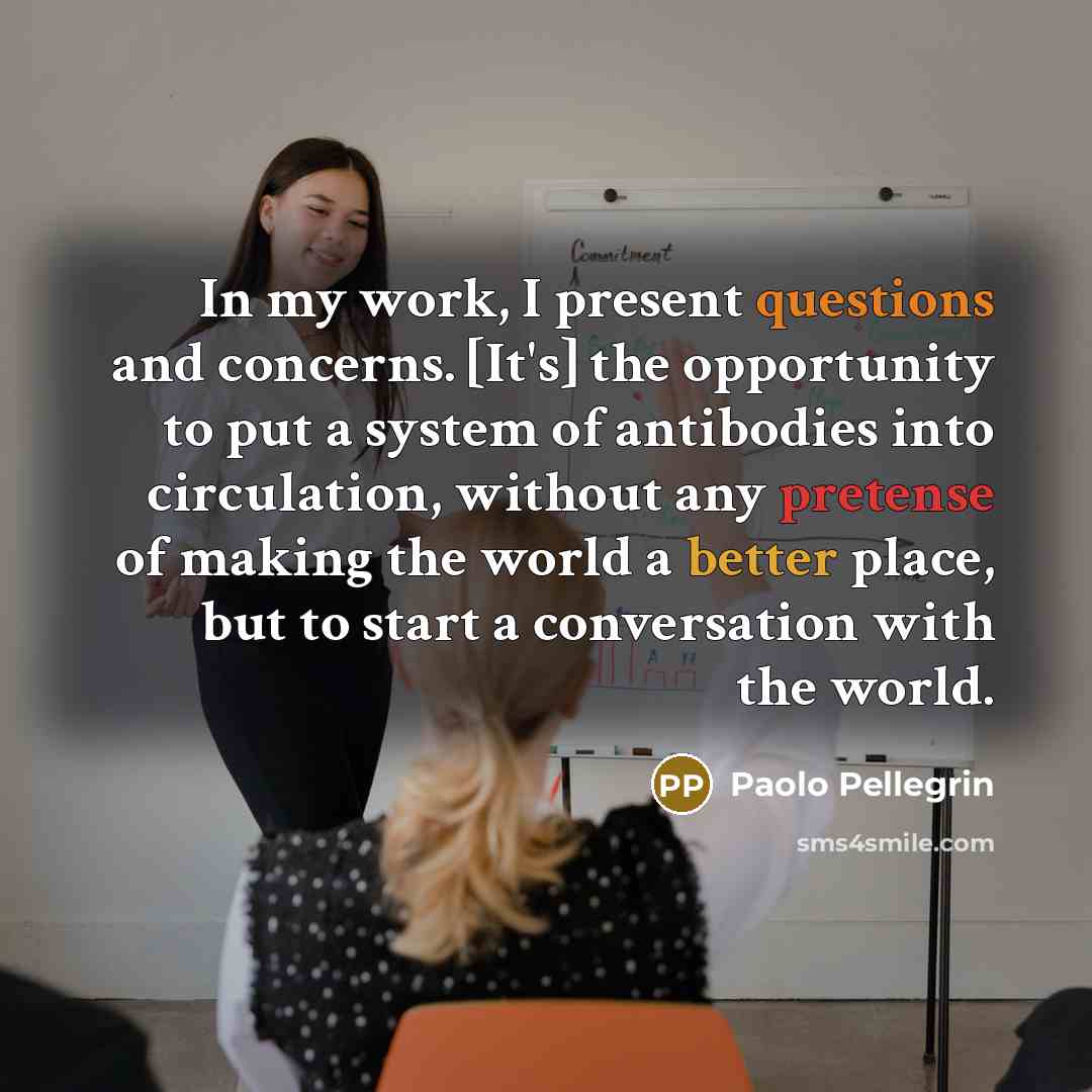 “In my work, I present questions and concerns. [It's] the…” quote by Paolo Pellegrin