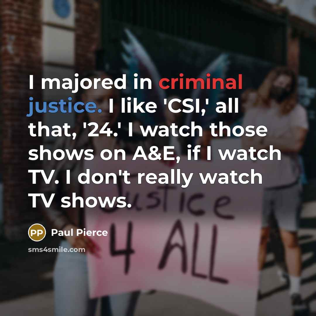 “I majored in criminal justice. I like 'CSI,' all that,…” quote by Paul Pierce