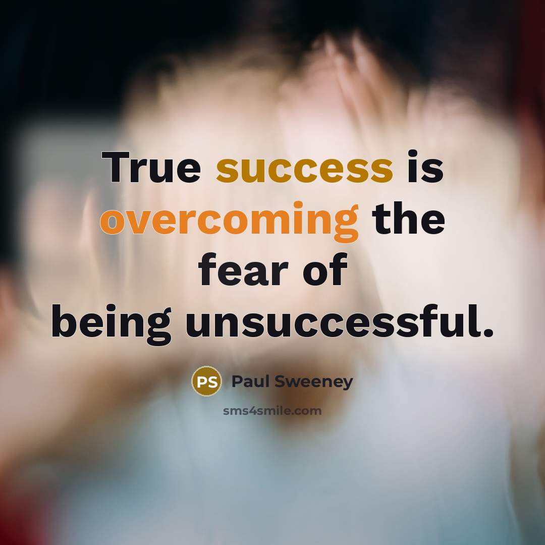 “True success is overcoming the fear of being unsuccessful.…” quote by Paul Sweeney
