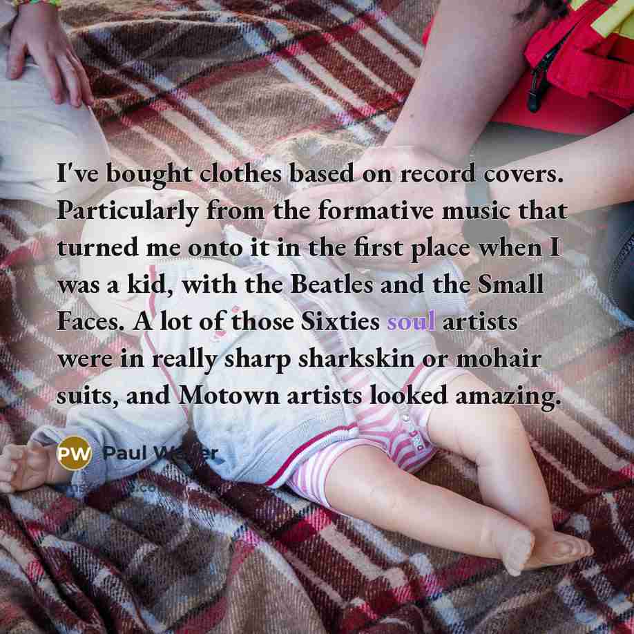 “I've bought clothes based on record covers. Particularly from the…” quote by Paul Weller