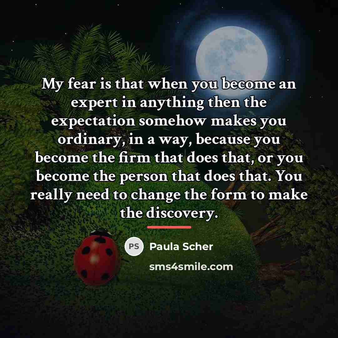 “My fear is that when you become an expert in…” quote by Paula Scher