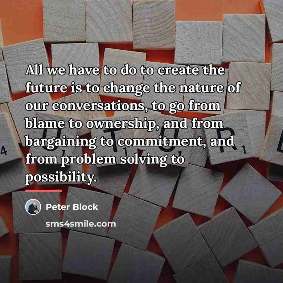 “All we have to do to create the future is…” quote by Peter Block
