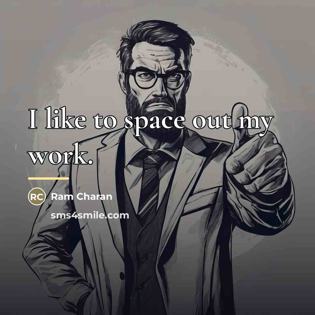 “I like to space out my work.…” quote by Ram Charan