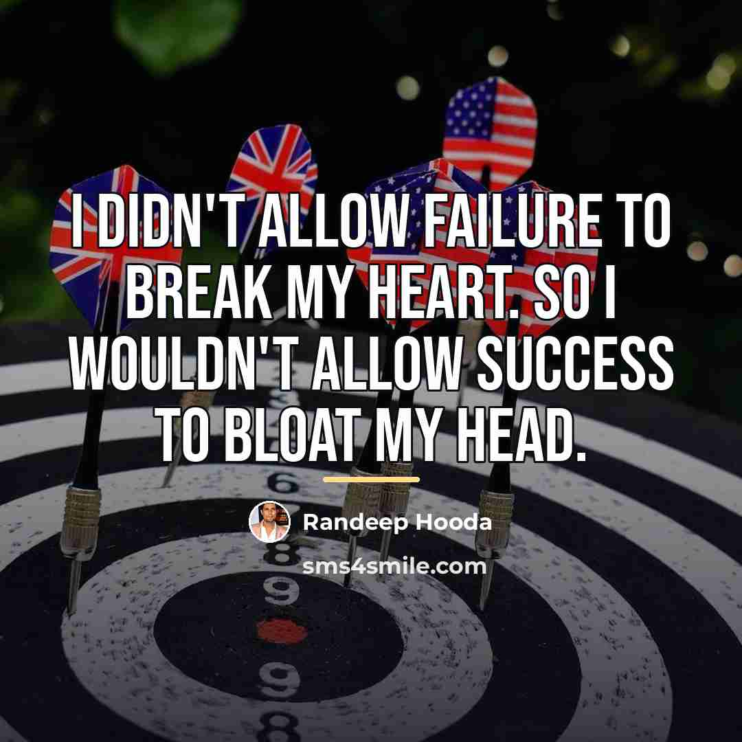 “I didn't allow failure to break my heart. So I…” quote by Randeep Hooda