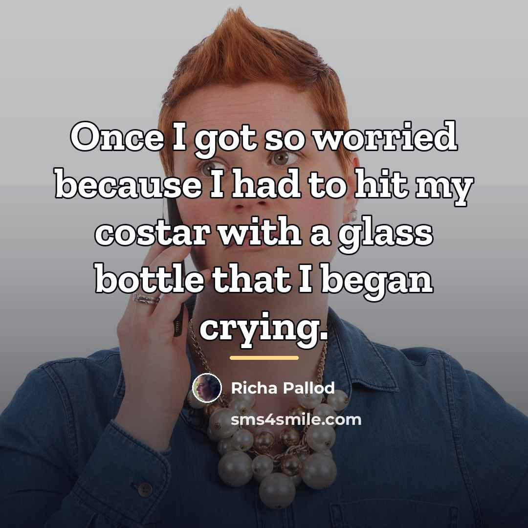 “Once I got so worried because I had to hit…” quote by Richa Pallod