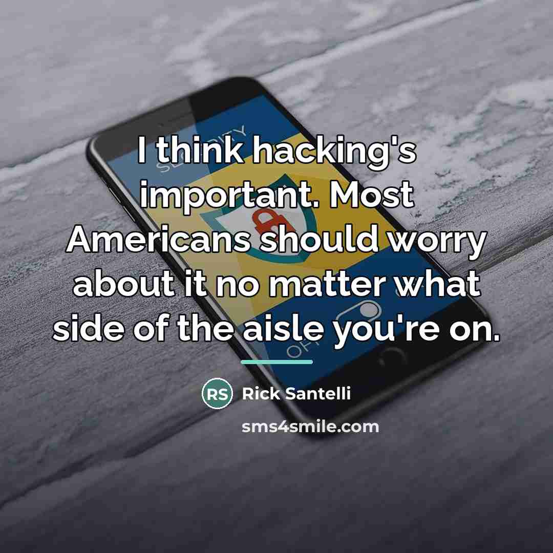 “I think hacking's important. Most Americans should worry about it…” quote by Rick Santelli