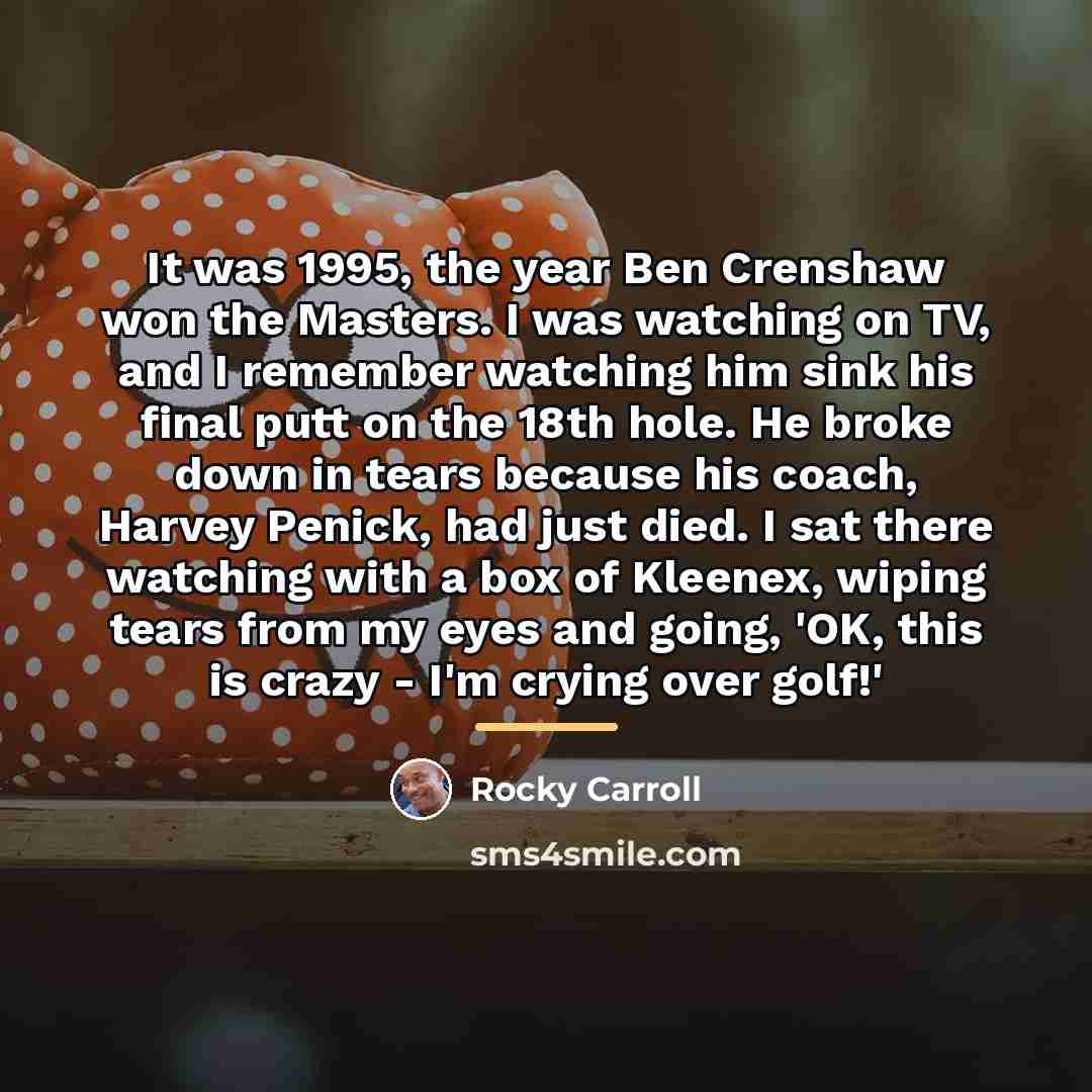 “It was 1995, the year Ben Crenshaw won the Masters.…” quote by Rocky Carroll