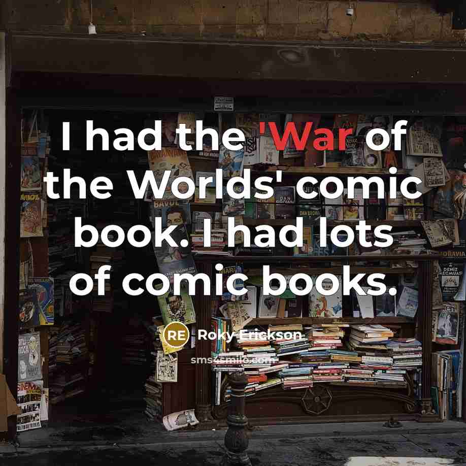 “I had the 'War of the Worlds' comic book. I…” quote by Roky Erickson