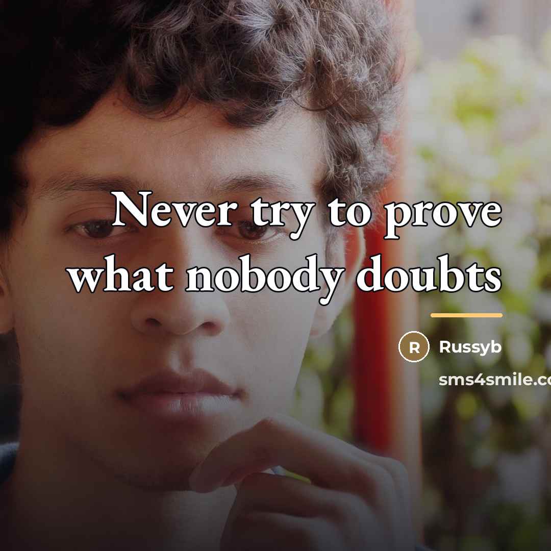 “Never try to prove what nobody doubts…” quote by Russyb