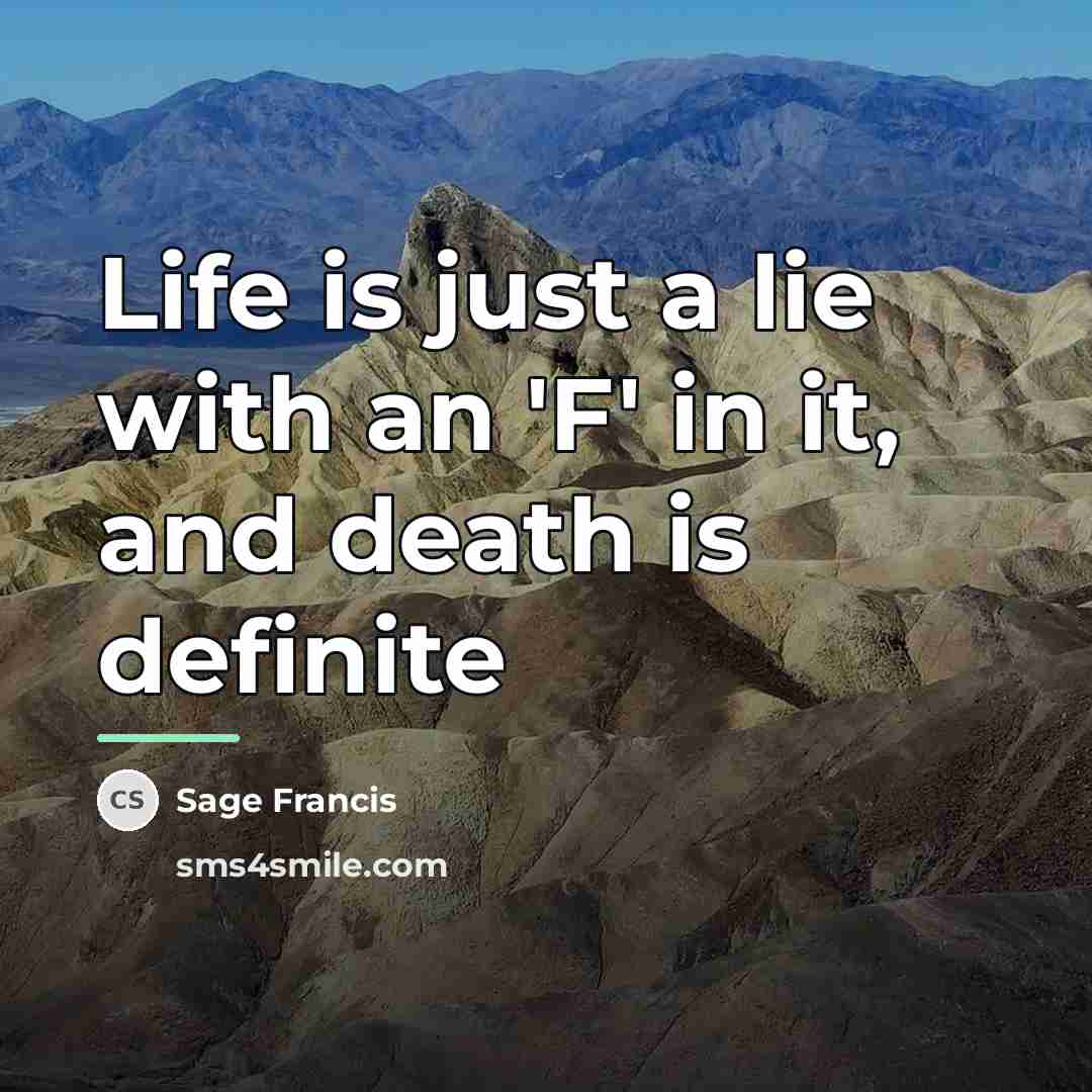 “Life is just a lie with an 'F' in it,…” quote by Sage Francis