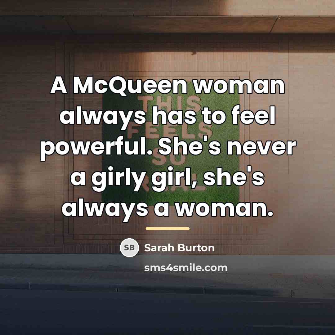 “A McQueen woman always has to feel powerful. She's never…” quote by Sarah Burton