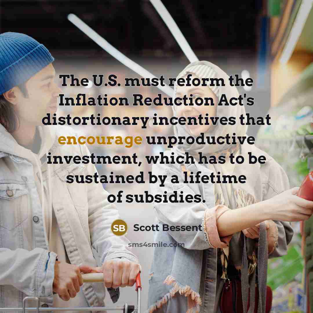 “The U.S. must reform the Inflation Reduction Act's distortionary incentives…” quote by Scott Bessent
