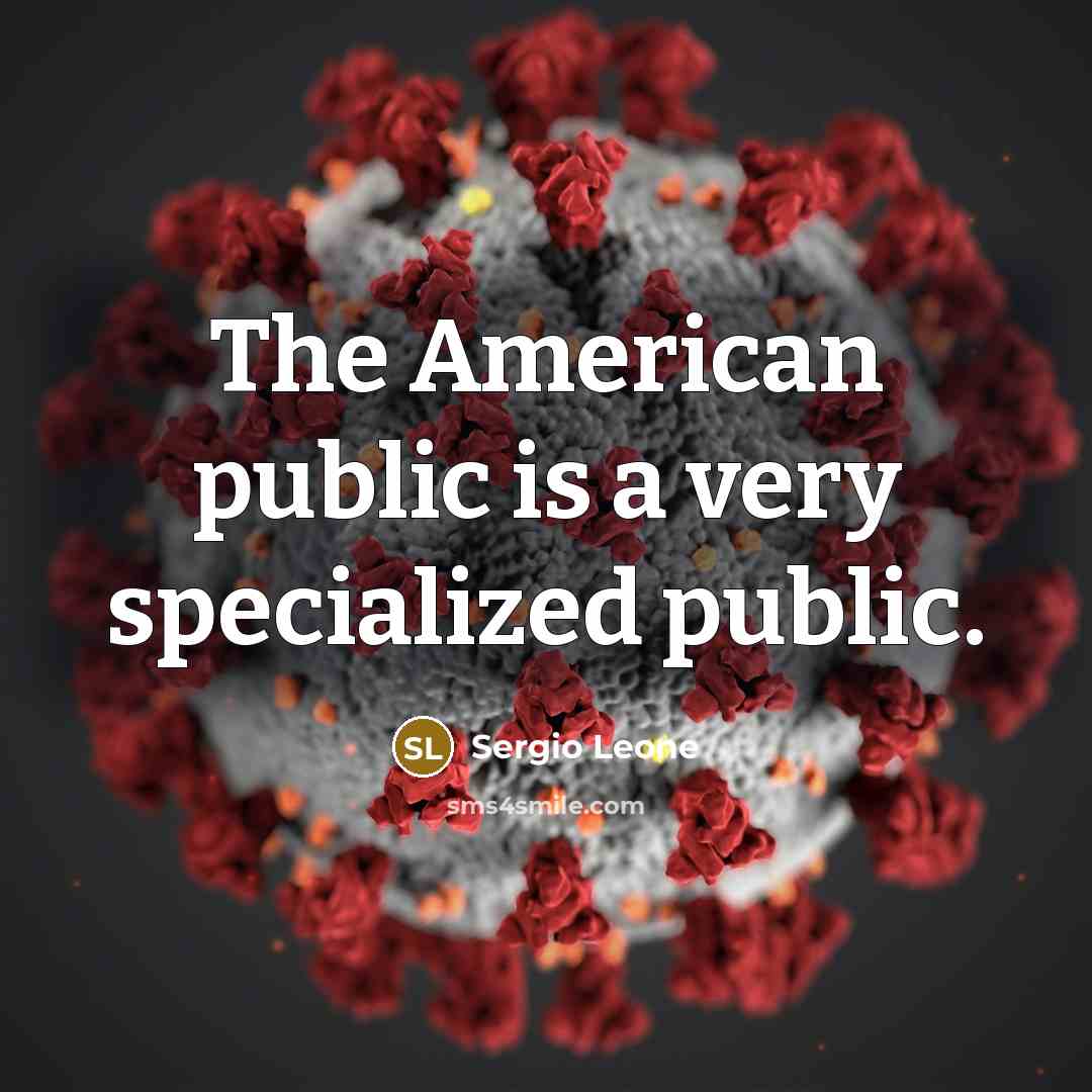 “The American public is a very specialized public.…” quote by Sergio Leone