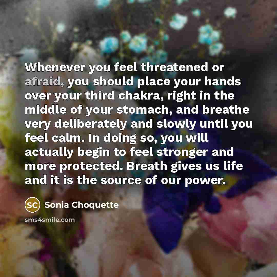 “Whenever you feel threatened or afraid, you should place your…” quote by Sonia Choquette