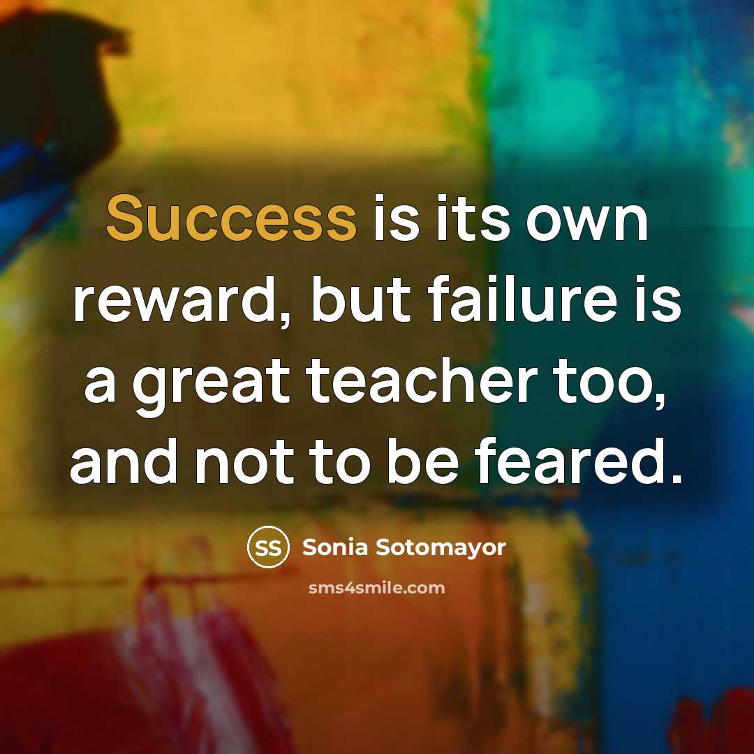 “Success is its own reward, but failure is a great…” quote by Sonia Sotomayor