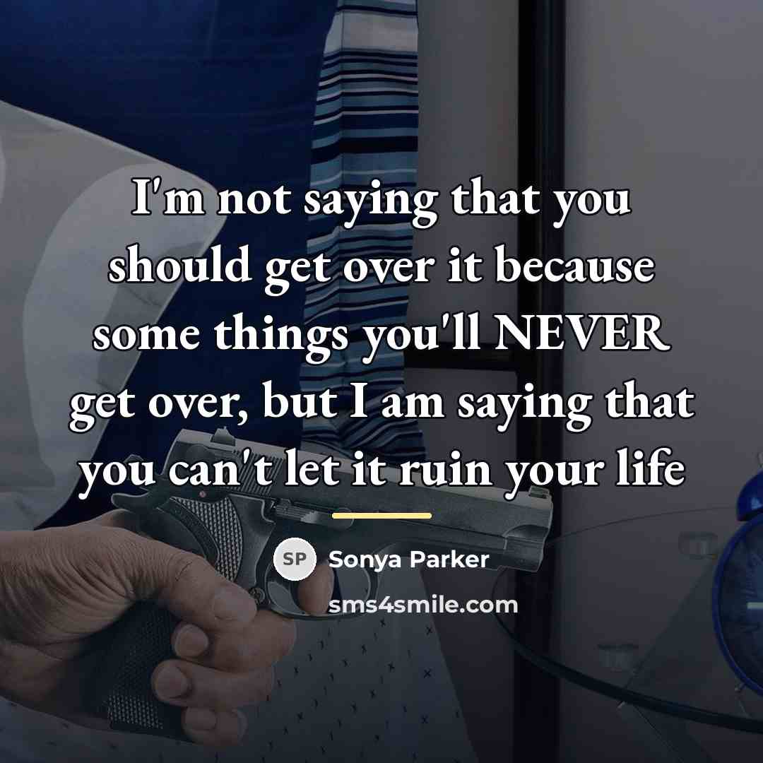 “I'm not saying that you should get over it because…” quote by Sonya Parker