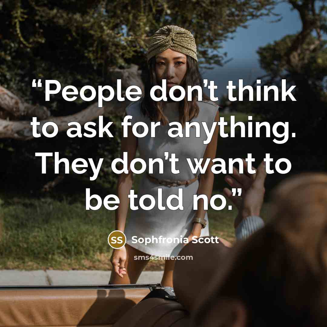 “People don’t think to ask for anything. They don’t want to be told no.” quote by Sophfronia Scott