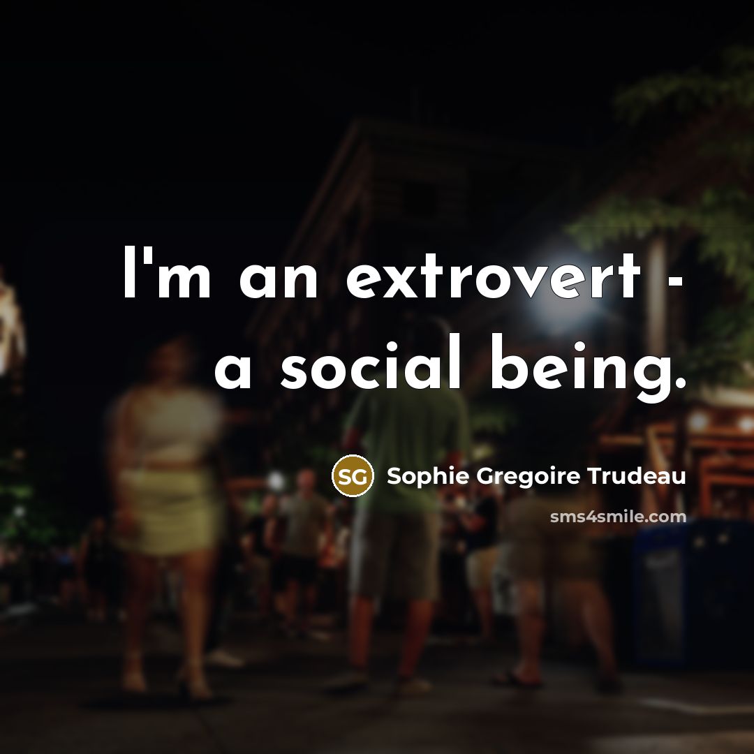 “I'm an extrovert - a social being.…” quote by Sophie Gregoire Trudeau