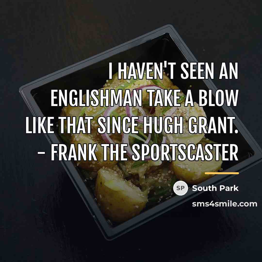 “I haven't seen an Englishman take a blow like that…” quote by South Park