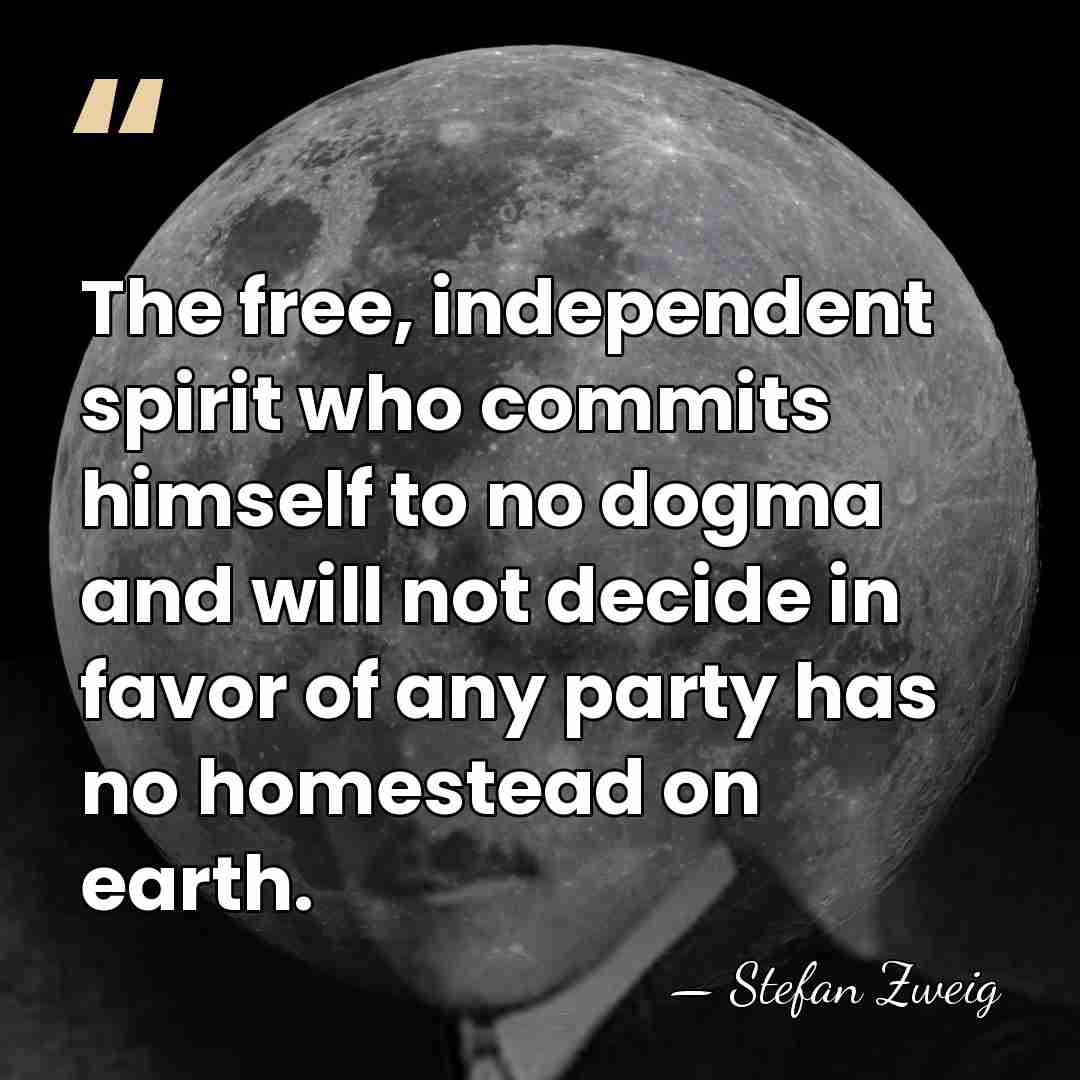 The free, independent spirit who commits himself to no dogma and will&hellip; - Stefan Zweig