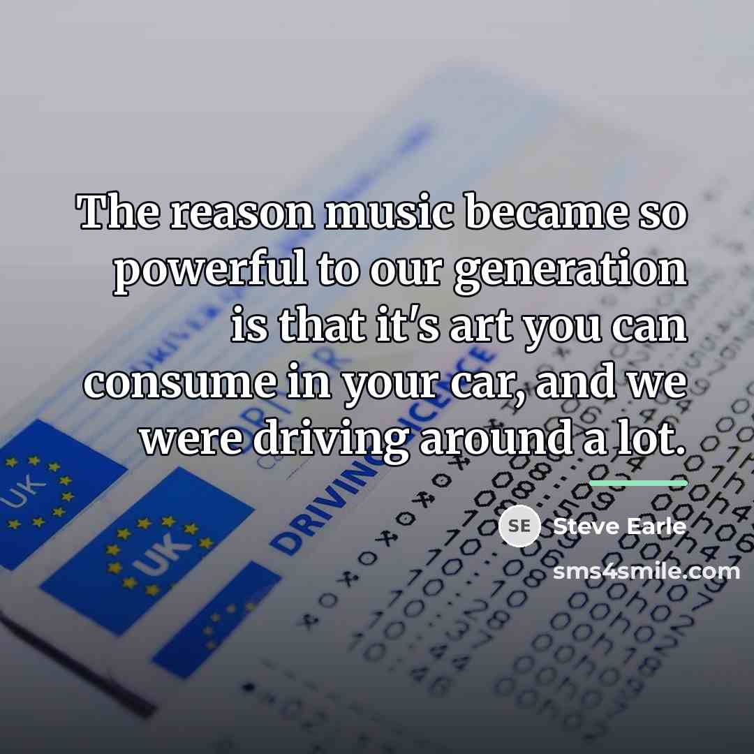 “The reason music became so powerful to our generation is…” quote by Steve Earle