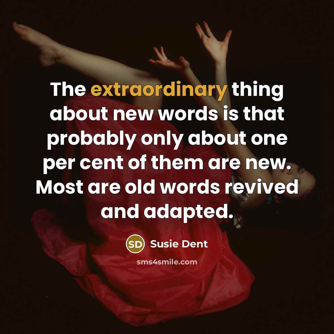 “The extraordinary thing about new words is that probably only…” quote by Susie Dent