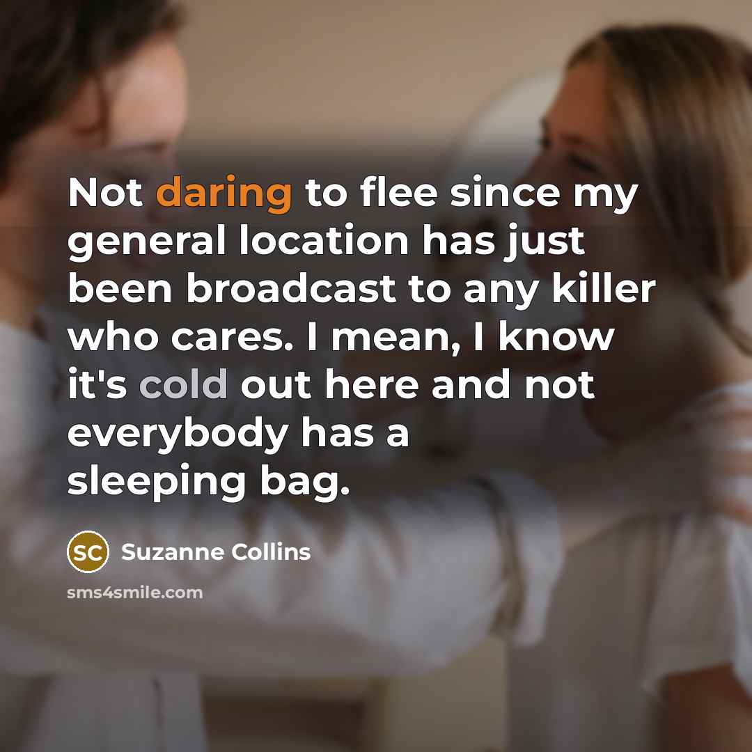 “Not daring to flee since my general location has just…” quote by Suzanne Collins
