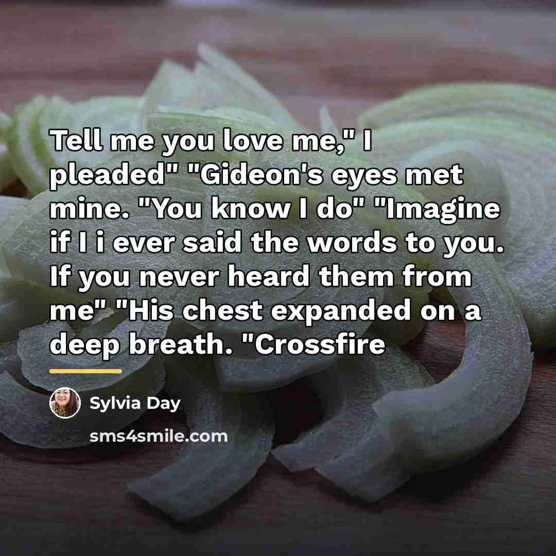 “Tell me you love me," I pleaded" "Gideon's eyes met…” quote by Sylvia Day