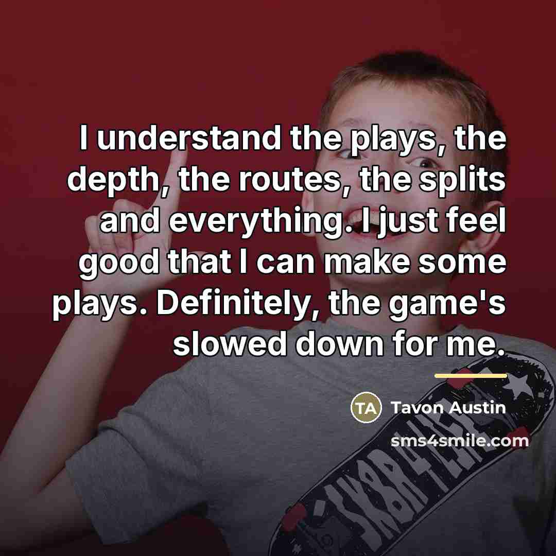 “I understand the plays, the depth, the routes, the splits…” quote by Tavon Austin