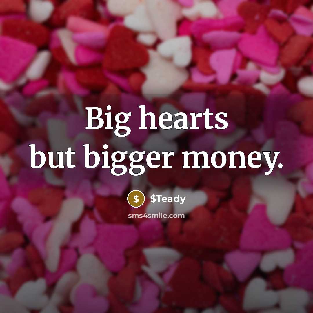 “Big hearts but bigger money.…” quote by $Teady
