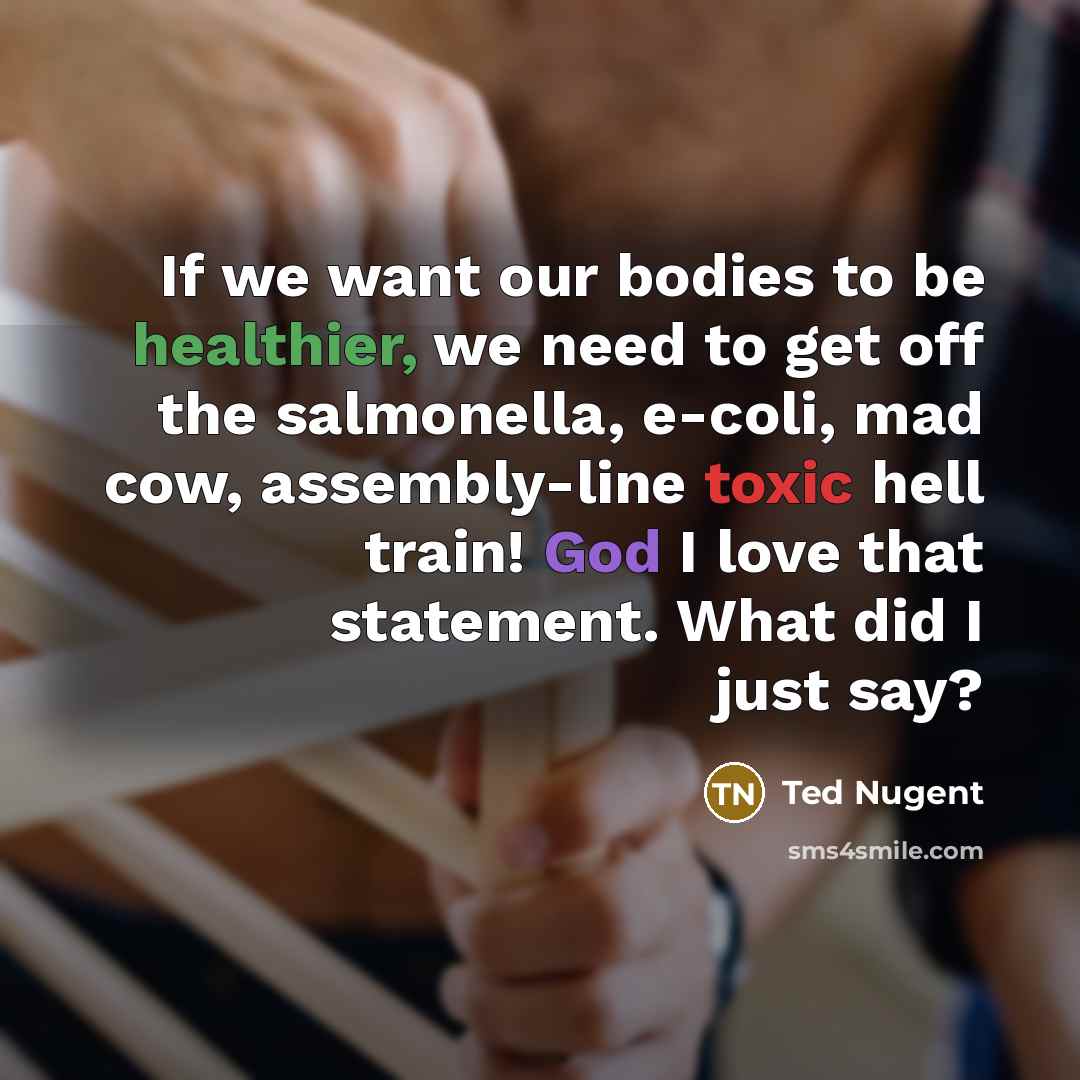 “If we want our bodies to be healthier, we need…” quote by Ted Nugent