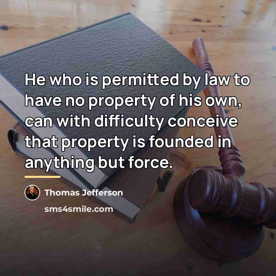 “He who is permitted by law to have no property…” quote by Thomas Jefferson