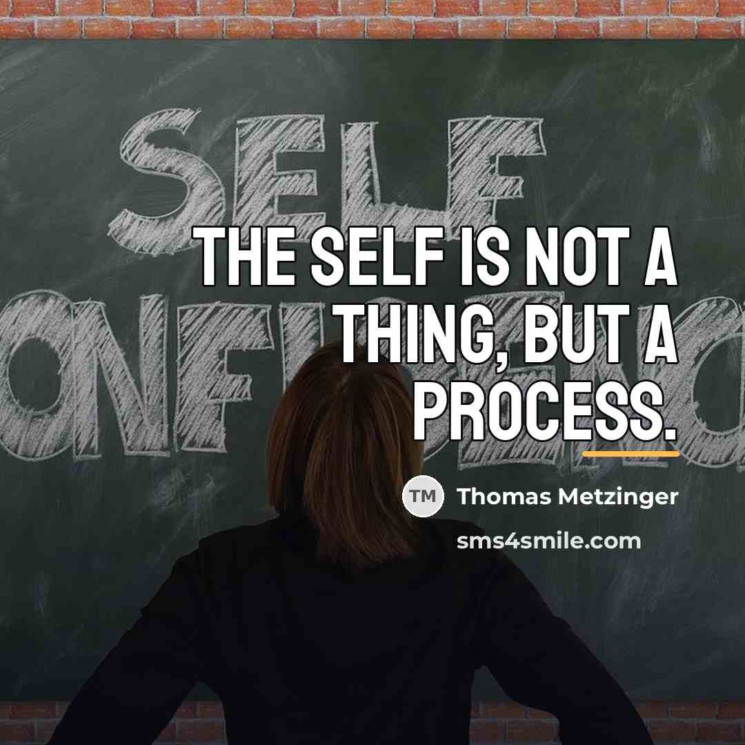 “The self is not a thing, but a process.…” quote by Thomas Metzinger