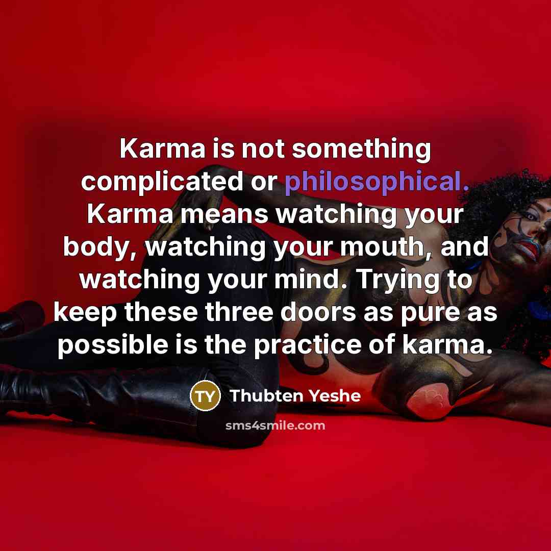 “Karma is not something complicated or philosophical. Karma means watching…” quote by Thubten Yeshe