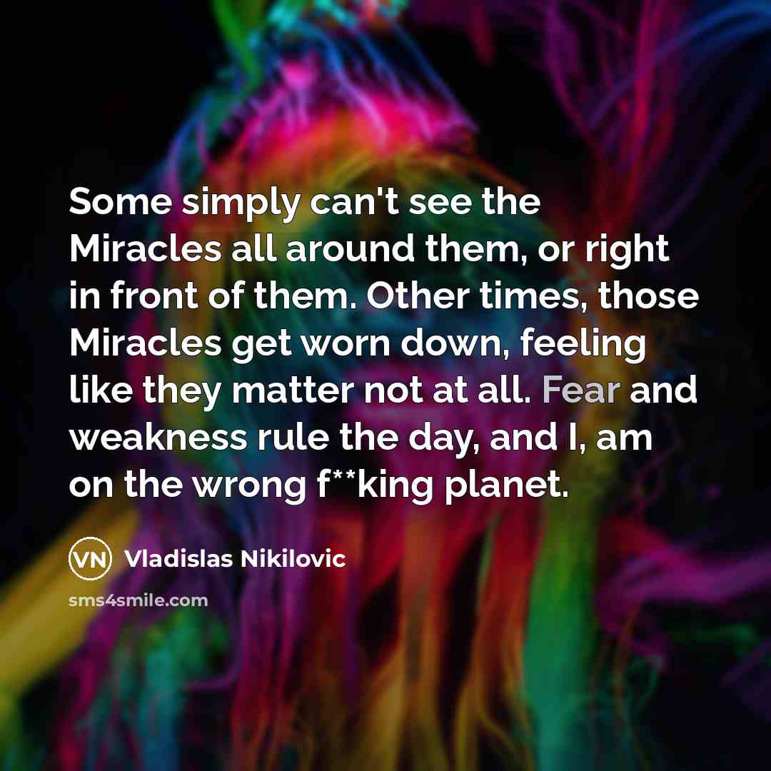 “Some simply can't see the Miracles all around them, or…” quote by Vladislas Nikilovic